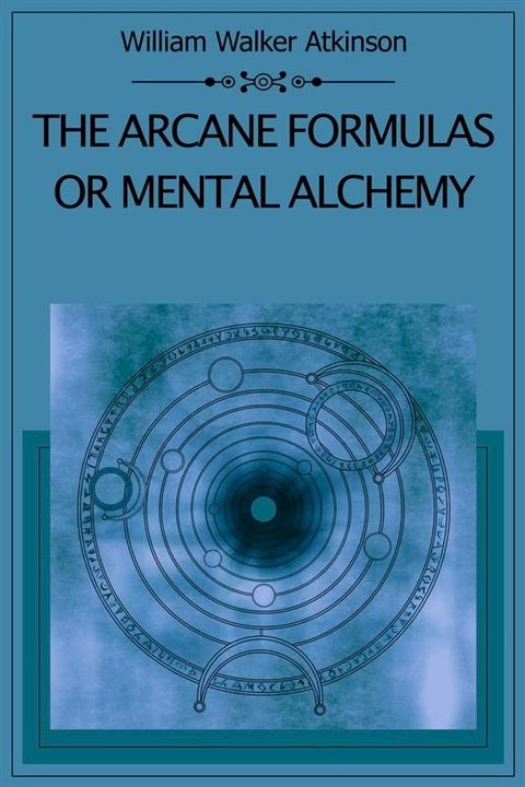 The Arcane Formulas Or Mental Alchemy(Kobo/電子書)