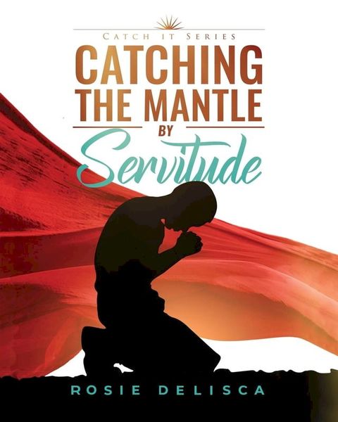 Catching the Mantle by Servitude(Kobo/電子書)