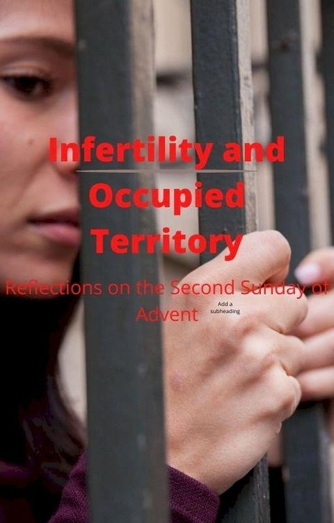 Infertility and Occupied Territory: Reflections on the Second Sunday of Advent(Kobo/電子書)