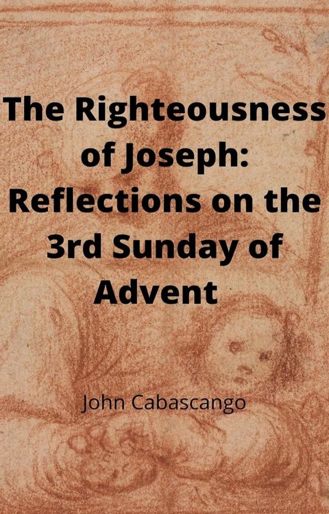 The Righteousness of Joseph: Reflections on the 3rd Sunday of Advent(Kobo/電子書)