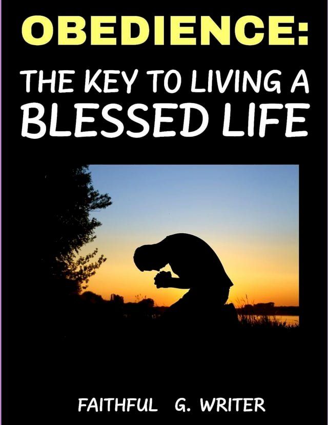  Obedience: The Key to Living a Blessed Life(Kobo/電子書)