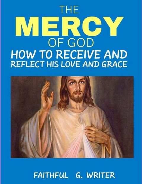 The Mercy of God: How to Receive and Reflect His Love and Grace(Kobo/電子書)