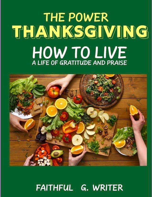  The Power of Thanksgiving: How to Live a Life of Gratitude and Praise(Kobo/電子書)