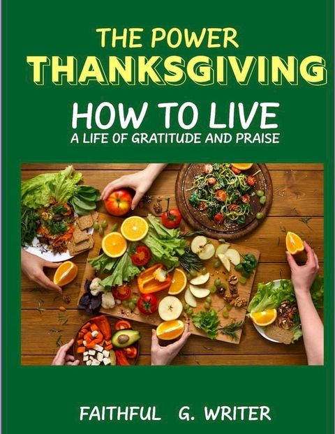 The Power of Thanksgiving: How to Live a Life of Gratitude and Praise(Kobo/電子書)