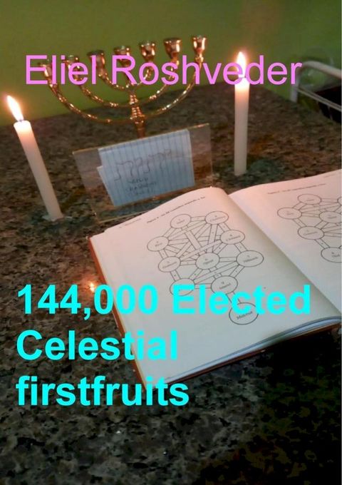 144,000 Elected Celestial firstfruits(Kobo/電子書)