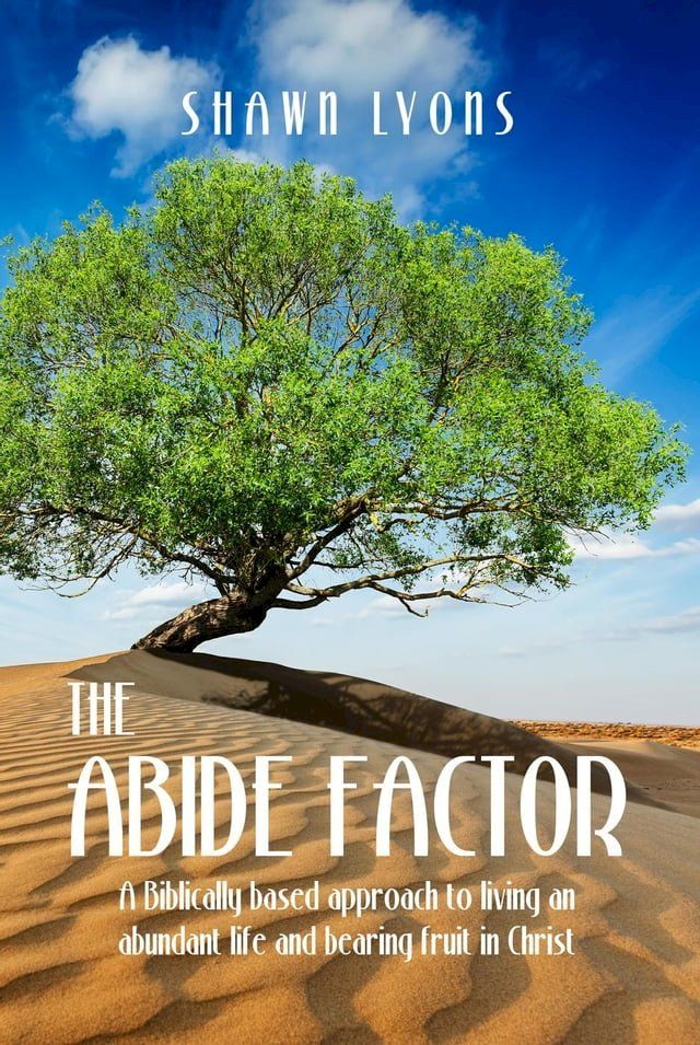  The Abide Factor: A Biblically-based approach to living an abundant life and bearing fruit in Christ(Kobo/電子書)