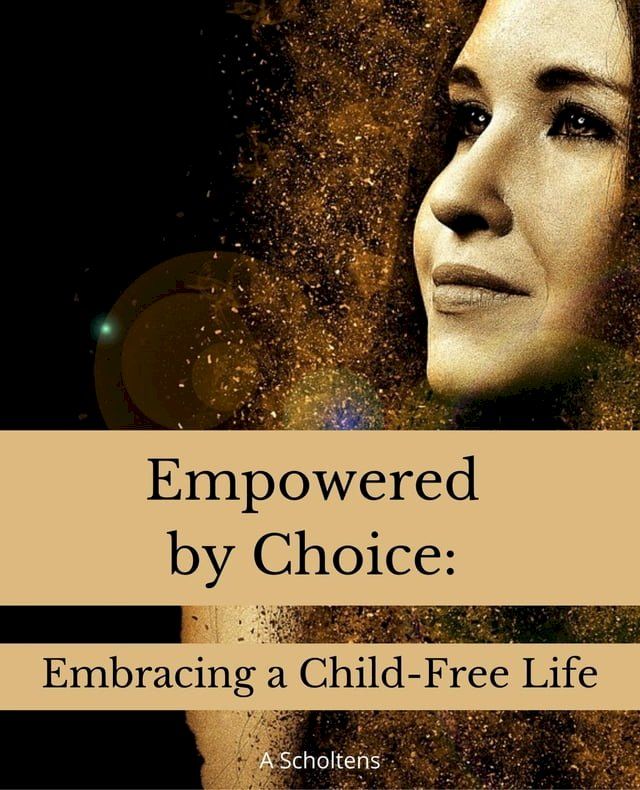  Empowered by Choice: Embracing a Child-Free Life(Kobo/電子書)