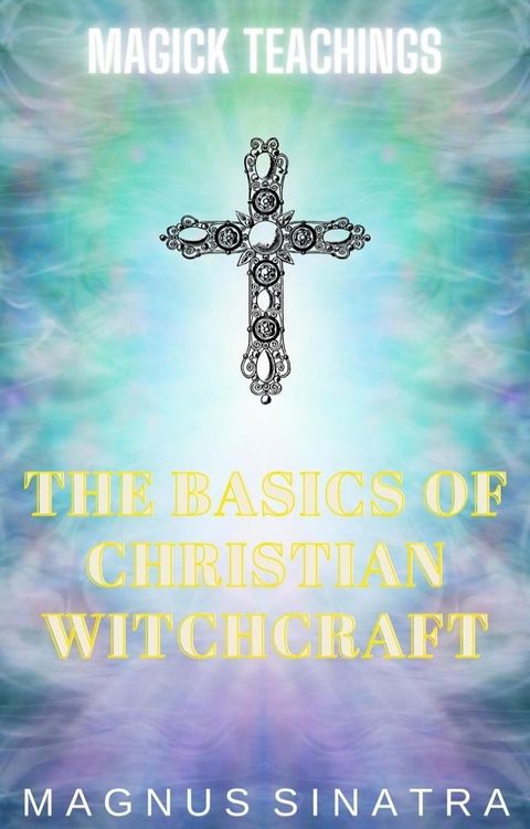 The Basics of Christian Witchcraft(Kobo/電子書)