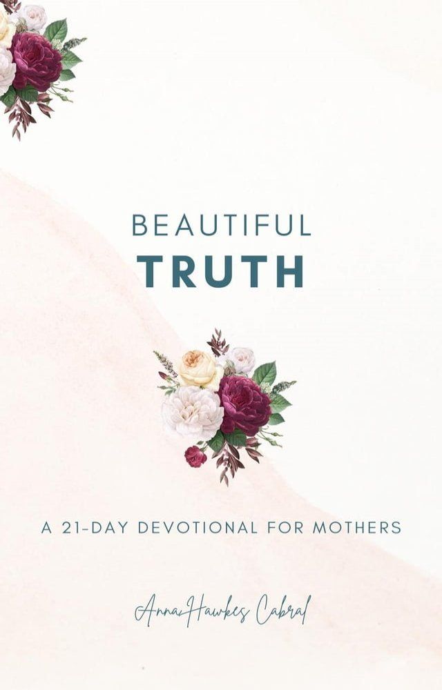  Beautiful Truth - A 21-Day Devotional for Mothers(Kobo/電子書)