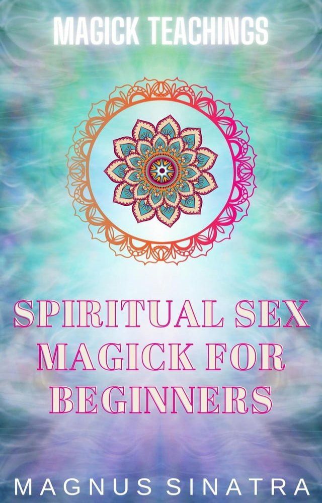  Spiritual Sex Magick for Beginners(Kobo/電子書)