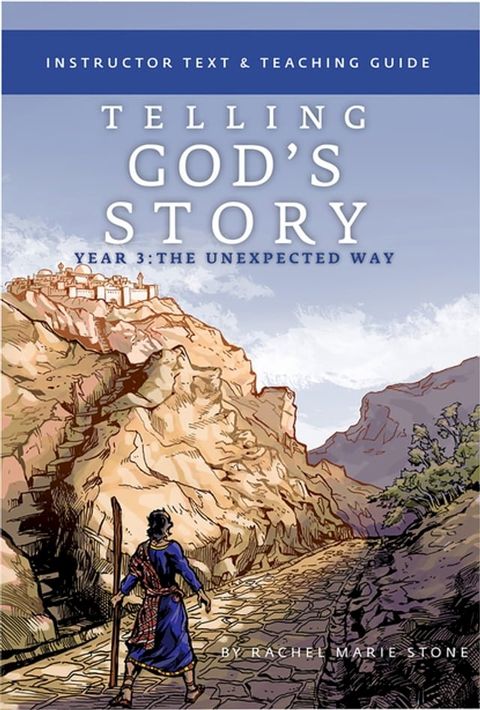 Telling God's Story, Year Three: The Unexpected Way: Instructor Text & Teaching Guide (Vol. 3) (Telling God's Story)(Kobo/電子書)