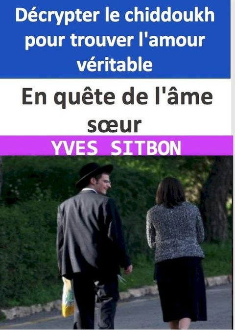 En qu&ecirc;te de l'&acirc;me s&oelig;ur : D&eacute;crypter le chiddoukh pour trouver l'amour v&eacute;ritable(Kobo/電子書)