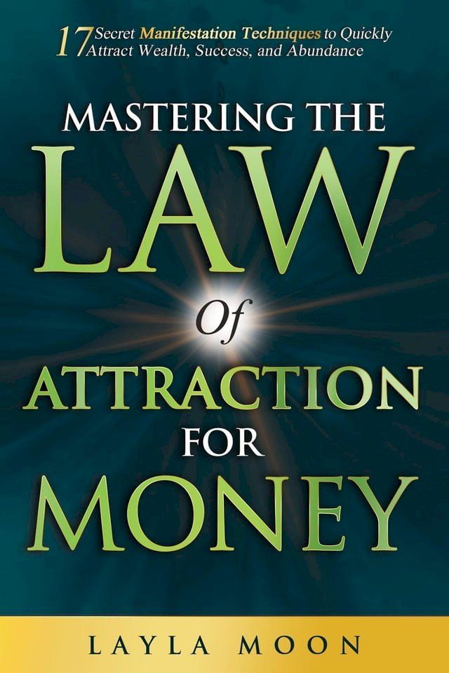  Mastering The Law of Attraction for Money: 17 Secret Manifestation Techniques to Quickly Attract Wealth, Success, and Abundance(Kobo/電子書)