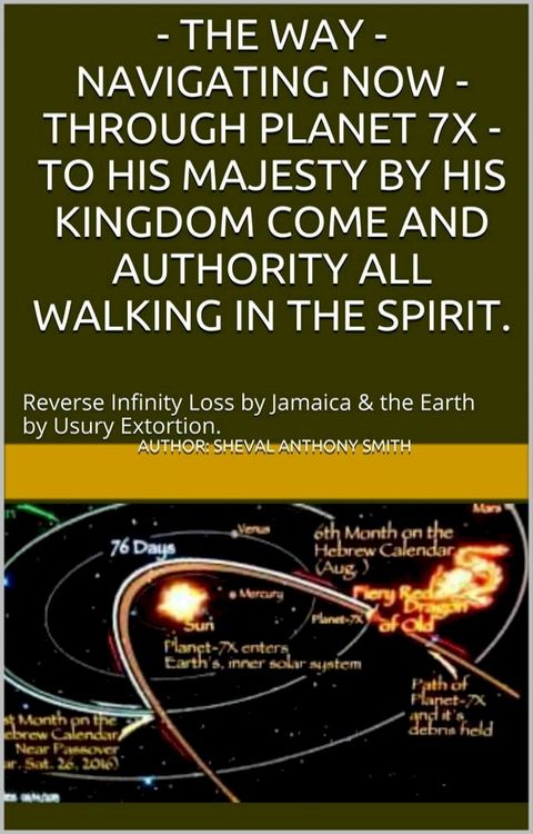 The Way: Navigating Now - Through Planet 7X - To His Majesty By His Kingdom Come and Authority, All Walking in the Spirit.(Kobo/電子書)