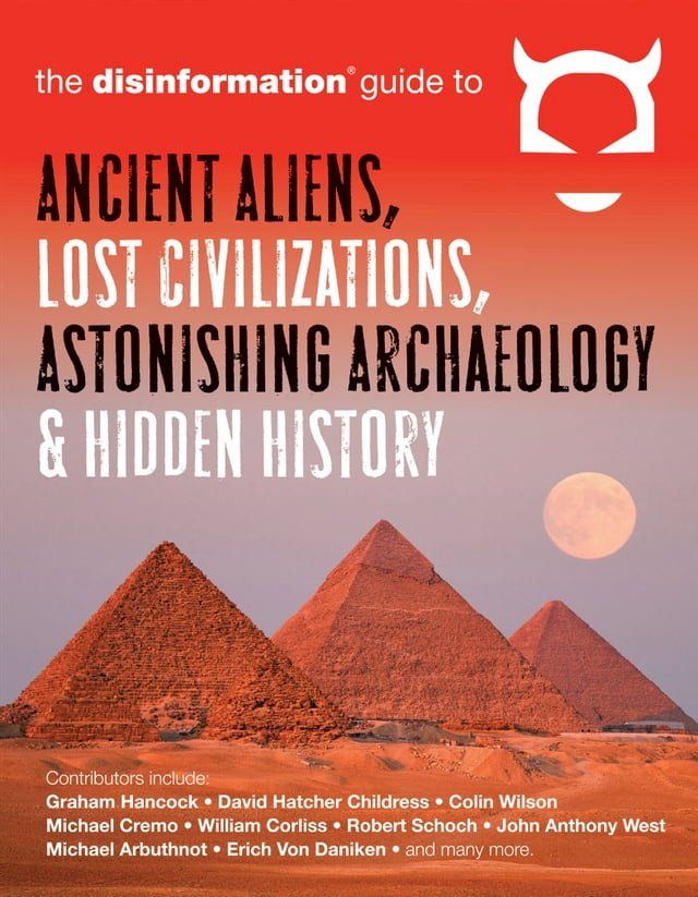  The Disinformation Guide to Ancient Aliens, Lost Civilizations, Astonishing Archaeology & Hidden History(Kobo/電子書)