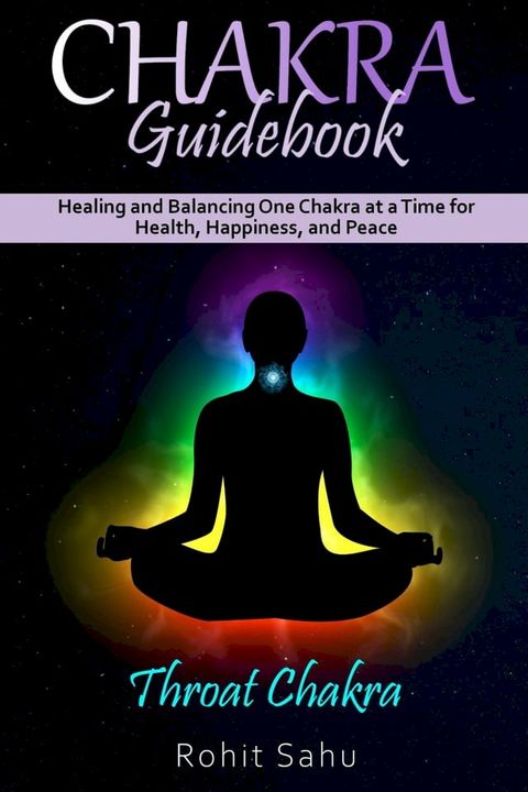 Chakra Guidebook: Throat Chakra: Healing and Balancing One Chakra at a Time for Health, Happiness, and Peace(Kobo/電子書)