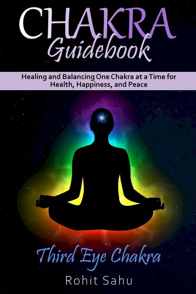  Chakra Guidebook: Third Eye Chakra: Healing and Balancing One Chakra at a Time for Health, Happiness, and Peace(Kobo/電子書)