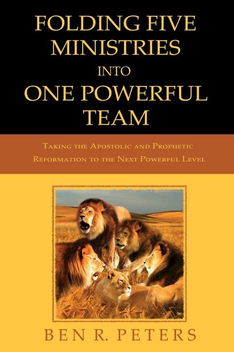 Folding Five Ministries Into One Powerful Team: Taking the Prophetic and Apostolic Reformation to the Next Powerful Level(Kobo/電子書)