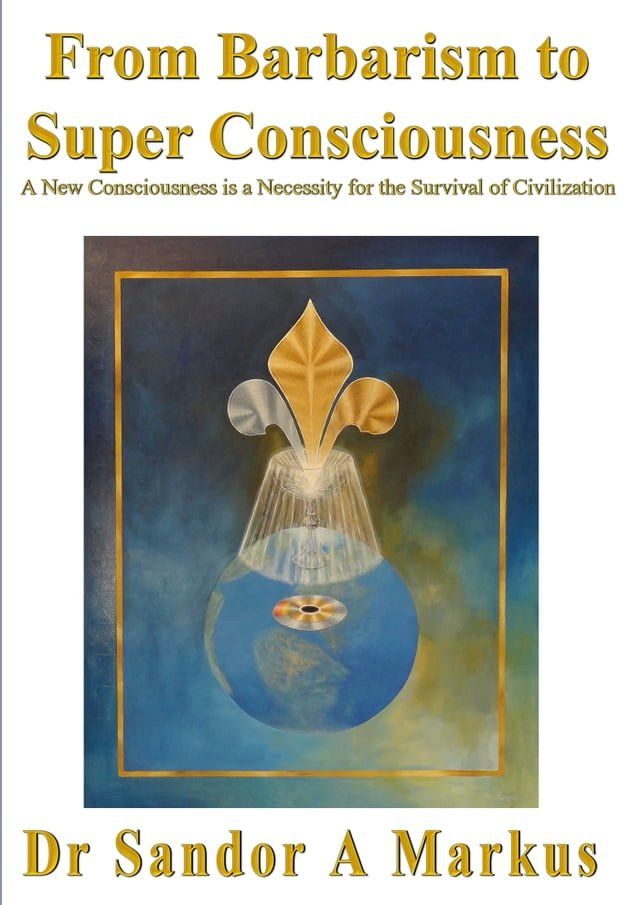  From Barbarism to Super Consciousness: A New Consciousness is a Necessity for the Survival of Civilization(Kobo/電子書)