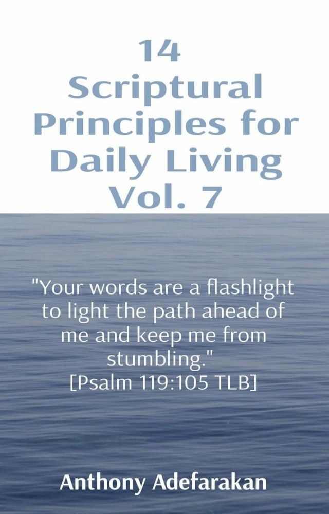  14 Scriptural Principles for Daily Living Vol. 7: "Your words are a flashlight to light the path ahead of me and keep me from stumbling." [Psalm 119(Kobo/電子書)