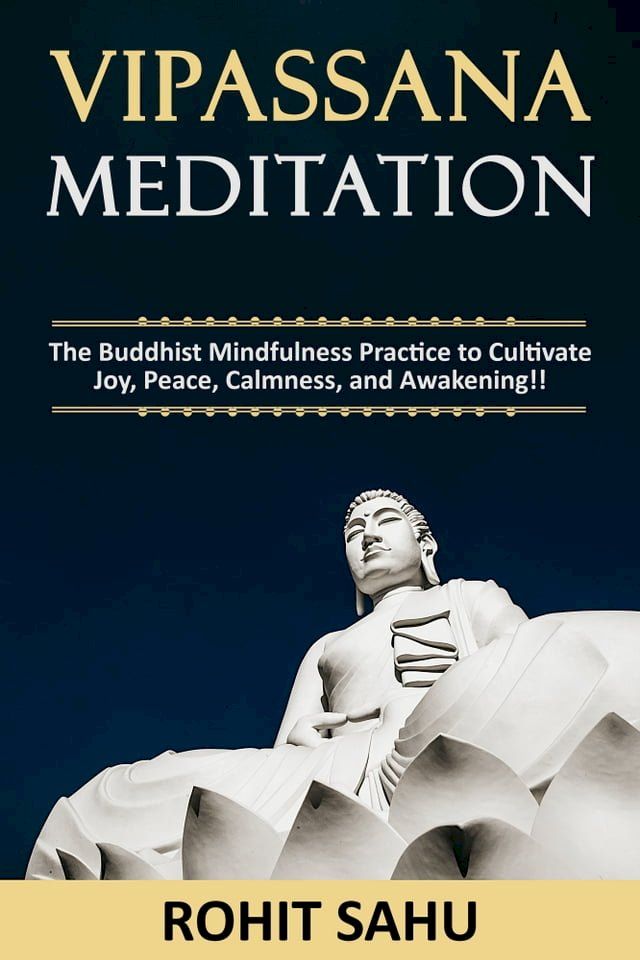  Vipassana Meditation: The Buddhist Mindfulness Practice to Cultivate Joy, Peace, Calmness, and Awakening!!(Kobo/電子書)