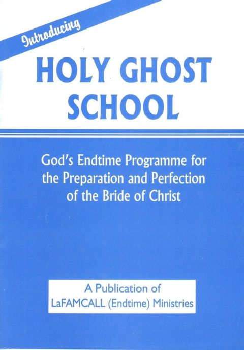 INTRODUCING HOLY GHOST SCHOOL - God’s End-time Programme for the Preparation and Perfection of the Bride of Christ(Kobo/電子書)