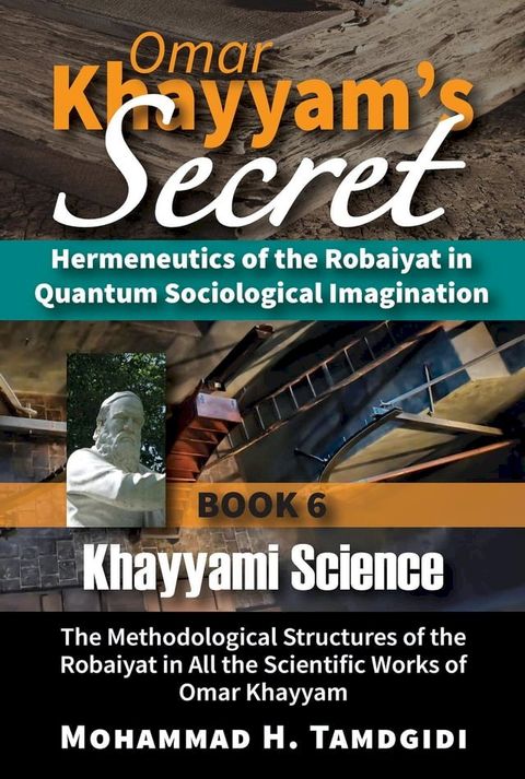 Omar Khayyam's Secret: Hermeneutics of the Robaiyat in Quantum Sociological Imagination: Book 6: Khayyami Science(Kobo/電子書)