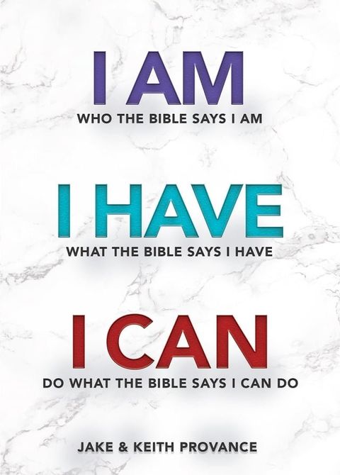 I Am Who the Bible Says I Am, I Have What the Bible Says I Have, I Can Do What the Bible Says I Can Do(Kobo/電子書)