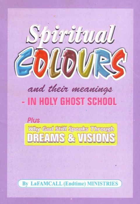 Spiritual Colours and their meaning – In HOLY GHOST SCHOOL -Why God still speaks through dreams and visions(Kobo/電子書)