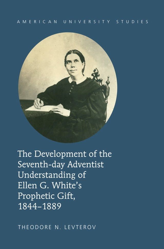  The Development of the Seventh-day Adventist Understanding of Ellen G. White’s Prophetic Gift, 1844-1889(Kobo/電子書)