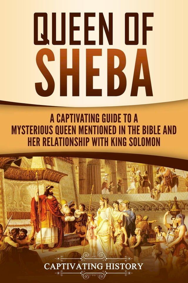  Queen of Sheba: A Captivating Guide to a Mysterious Queen Mentioned in the Bible and Her Relationship with King Solomon(Kobo/電子書)