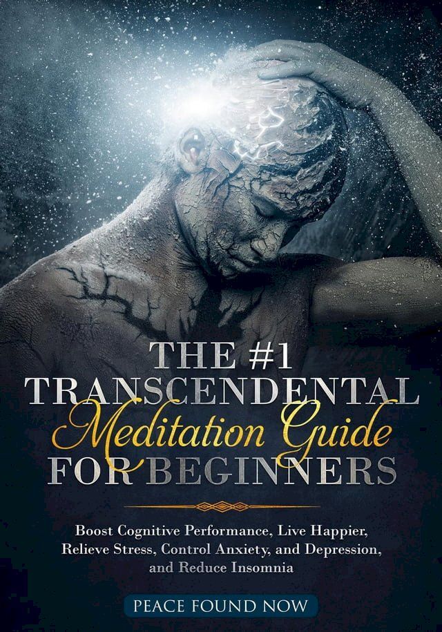  The #1 Transcendental Meditation Guide for Beginners Boost Cognitive Performance, Live Happier, Relieve Stress, Control Anxiety, and Depression, and Reduce Insomnia(Kobo/電子書)