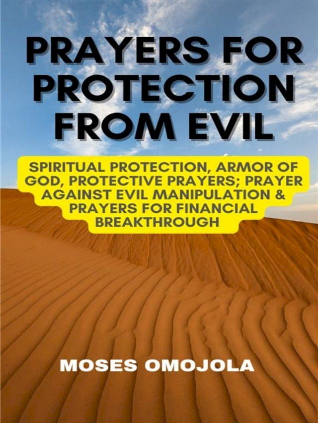  Prayers For Protection From Evil: Spiritual Protection, Armor Of God, Protective Prayers; Prayer Against Evil Manipulation & Prayers For Financial Breakthrough(Kobo/電子書)