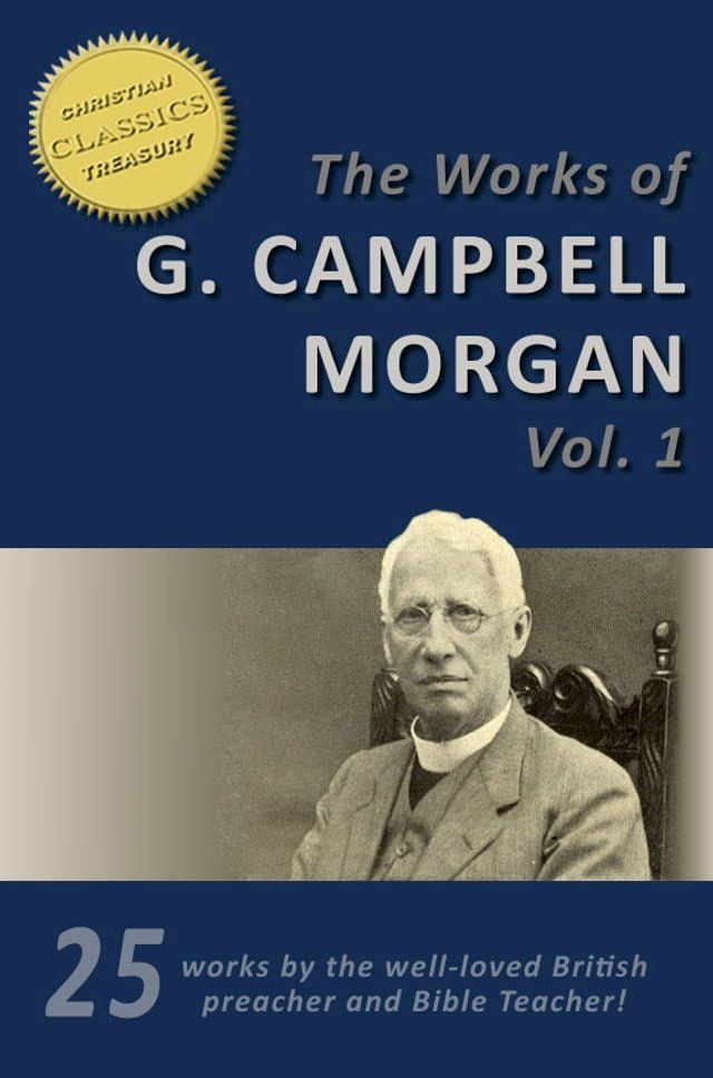  The Works of G. Campbell Morgan (25-in-1). Discipleship, Hidden Years, Life Problems, Evangelism, Parables of the Kingdom, Crises of Christ and more!(Kobo/電子書)