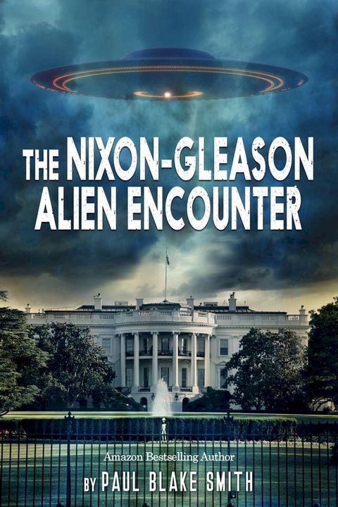 The Nixon-Gleason Alien Encounter: An Investigation into Nixon's Secret Airbase Meetings to View Extraterrestrials(Kobo/電子書)