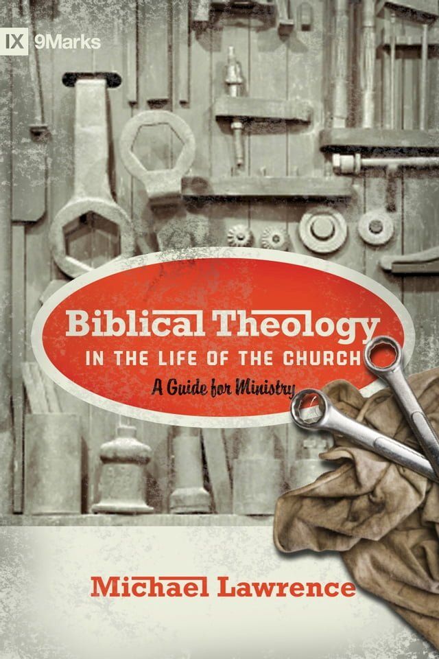  Biblical Theology in the Life of the Church (Foreword by Thomas R. Schreiner): A Guide for Ministry(Kobo/電子書)