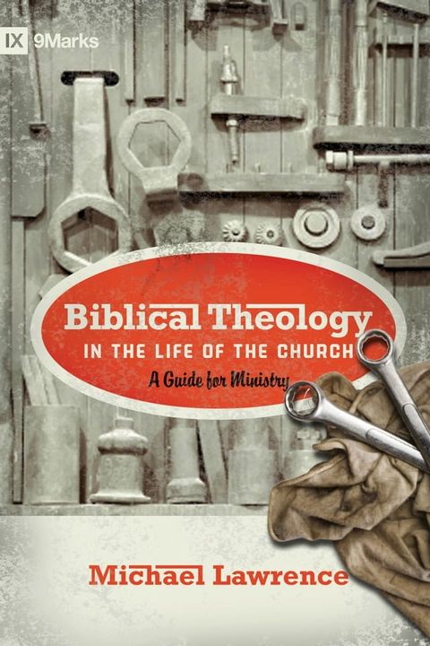 Biblical Theology in the Life of the Church (Foreword by Thomas R. Schreiner): A Guide for Ministry(Kobo/電子書)