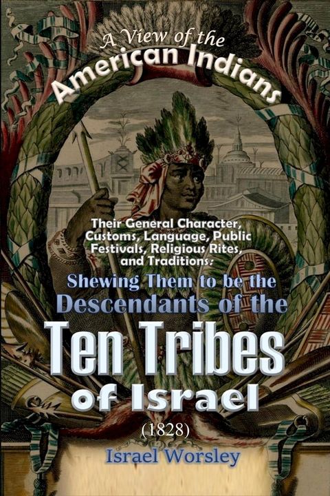 A View of the American Indians: Their General Character, Customs, Language, Public Festivals, Religious Rites, and Traditions(Kobo/電子書)