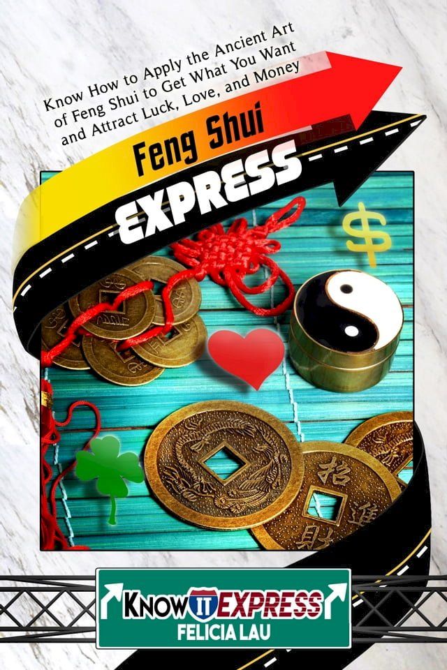  Feng Shui Express: Know How to Apply the Ancient Art of Feng Shui to Get What You Want and Attract Luck, Love, and Money(Kobo/電子書)