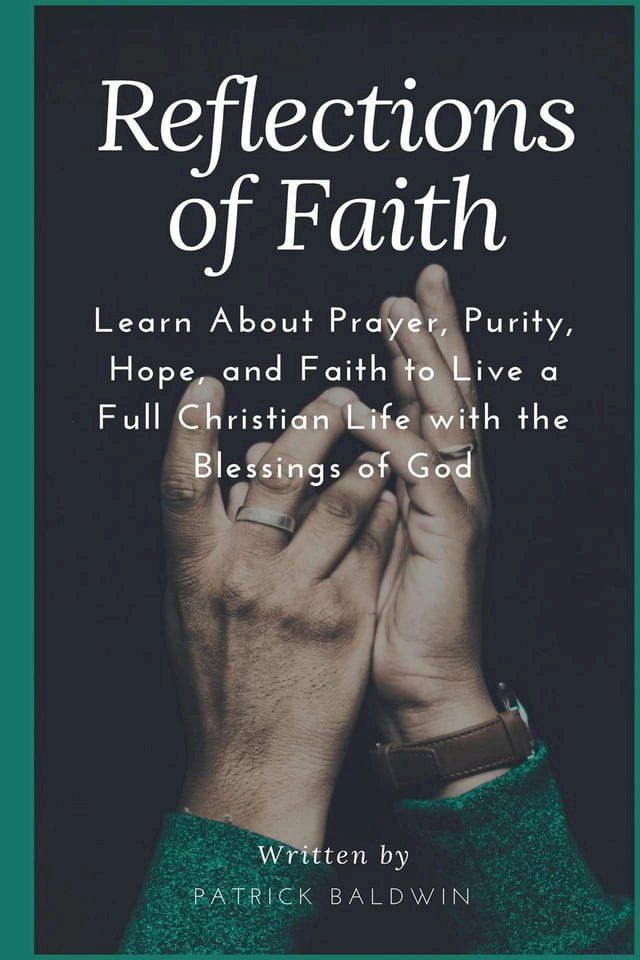  Reflections of Faith: Learn About Prayer, Purity, Hope, and Faith to Live a Full Christian Life with the Blessings of God(Kobo/電子書)