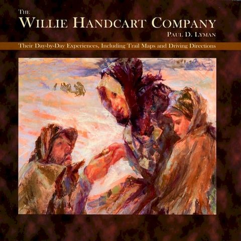 The Willie Handcart Company: Their Day-by-Day Experiences, Including Trail Maps and Driving Directions(Kobo/電子書)