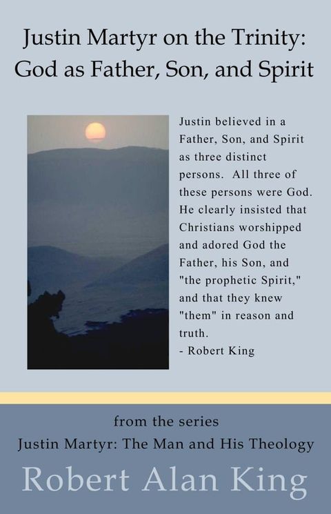 Justin Martyr on the Trinity: God as Father, Son, and Spirit (Justin Martyr: The Man and His Theology)(Kobo/電子書)