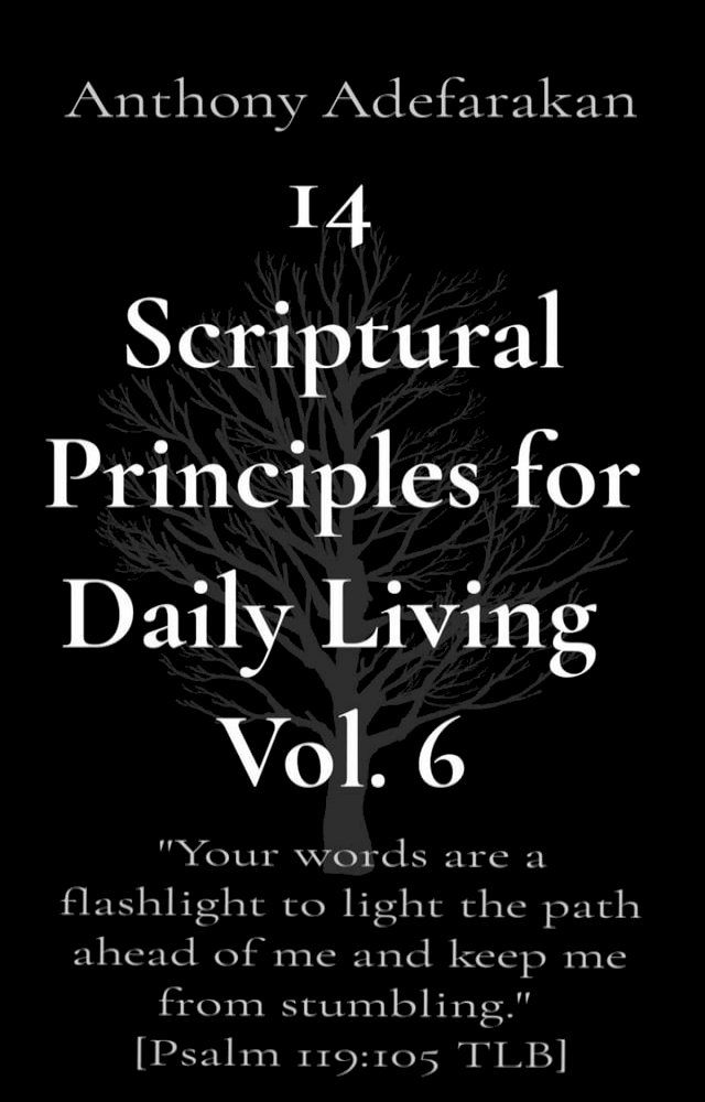  14 Scriptural Principles for Daily Living Vol. 6: "Your words are a flashlight to light the path ahead of me and keep me from stumbling." [Psalm 119(Kobo/電子書)