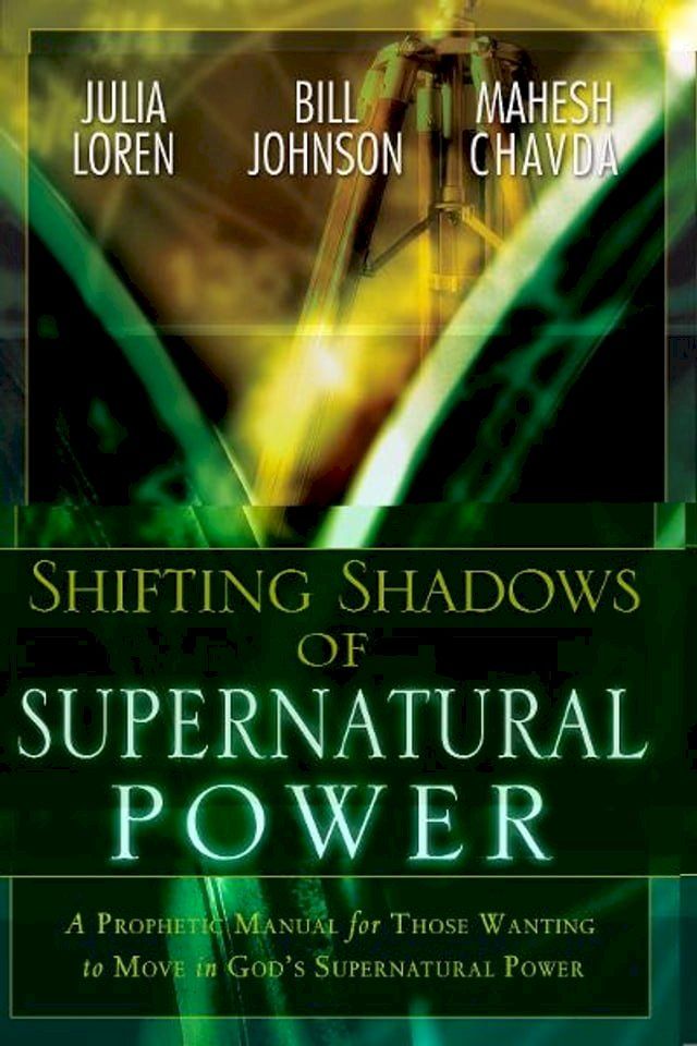  Shifting Shadow of Supernatural Power: A Prophetic manual for Those Wanting to Move in God's Supernautral Power(Kobo/電子書)