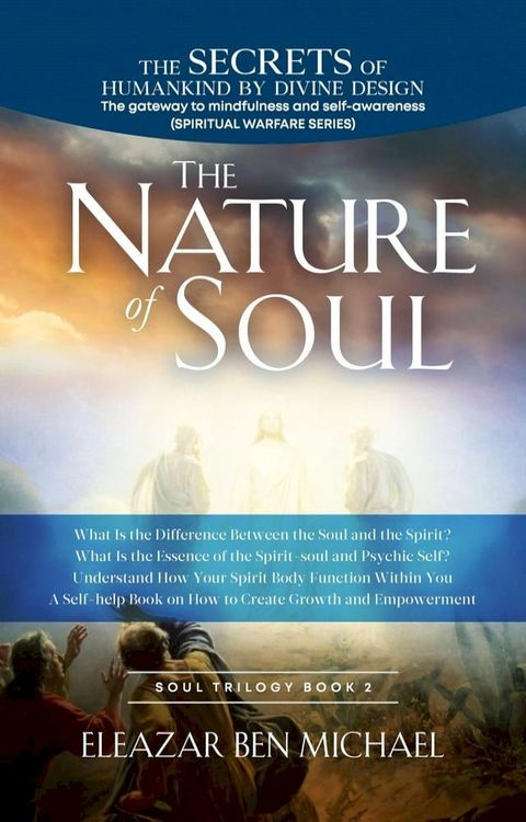 The Secrets of Humankind by Divine Design, the Gateway to Mindfulness and Self-awareness (Spiritual Warfare Series Book 2); Nature of Soul(Kobo/電子書)