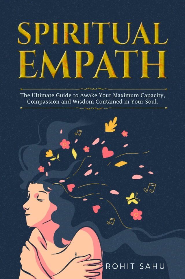  Spiritual Empath: The Ultimate Guide to Awake Your Maximum Capacity, Compassion and Wisdom Contained in Your Soul.(Kobo/電子書)