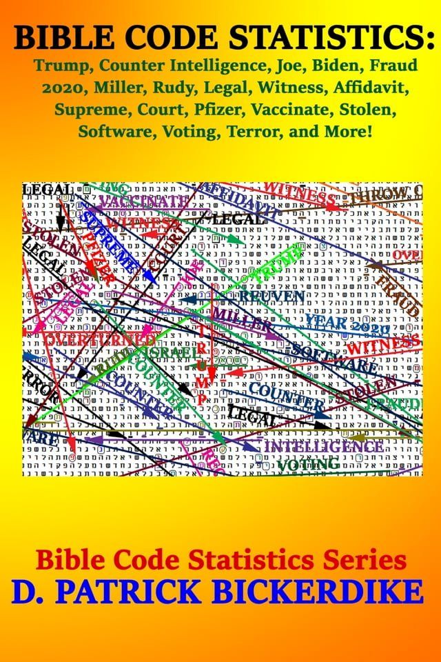  Bible Code Statistics: Trump, Counter, Intelligence, Joe, Biden, Fraud, 2020, Miller, Rudy, Legal, Witness, Affidavit, Supreme, Court, Pfizer, Vaccinate, Stolen, Software, Voting, Terror, and More!(Kobo/電子書)