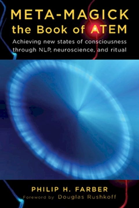 Meta-Magick: The Book of ATEM: Achieving New States of Consciousness Through NLP Neuroscience and Ritual(Kobo/電子書)