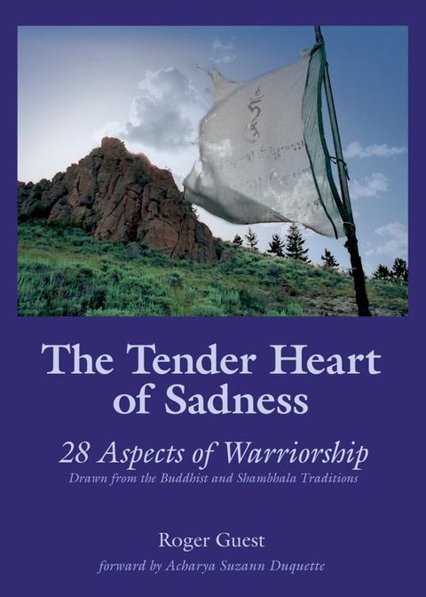 The Tender Heart of Sadness: 28 Aspects of Warriorship Drawn from the Buddhist and Shambhala Traditions(Kobo/電子書)