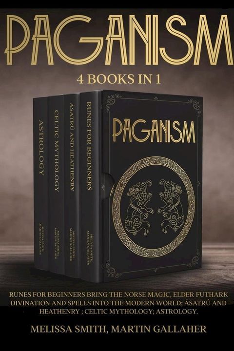 PAGANISM: Runes for Beginners Bring the Norse Magic, Elder Futhark, Divination and Spells into the Modern World; &Aacute;satrú and Heathenry; Celtic Mythology; Astrology(Kobo/電子書)